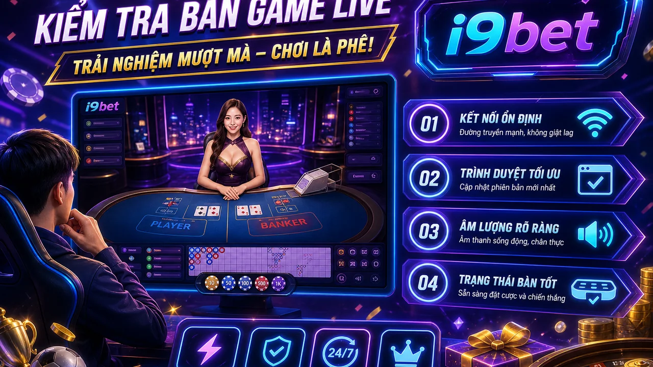 Không bỏ lỡ bàn yêu thích: i9bet giải đáp lỗi không xem được game live